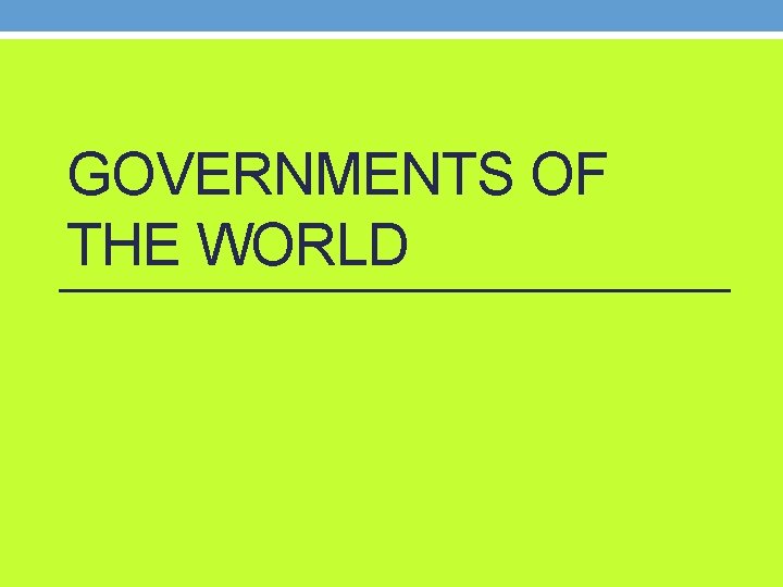 GOVERNMENTS OF THE WORLD 