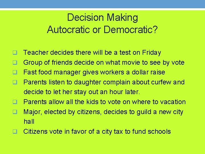 Decision Making Autocratic or Democratic? q Teacher decides there will be a test on