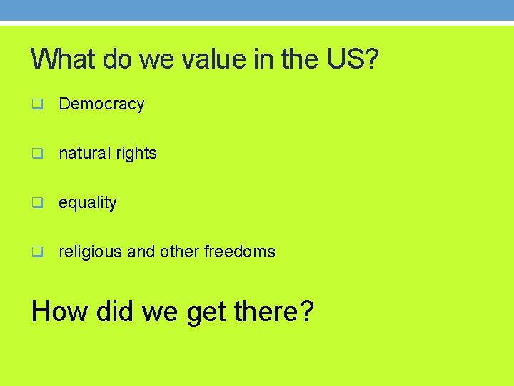 What do we value in the US? q Democracy q natural rights q equality