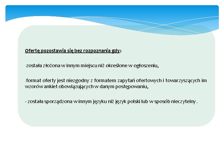  Ofertę pozostawia się bez rozpoznania gdy: -została złożona w innym miejscu niż określone