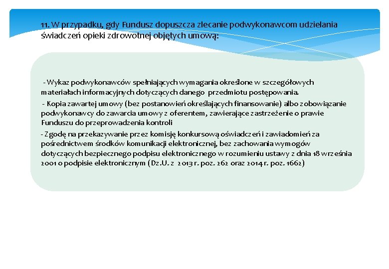  11. W przypadku, gdy Fundusz dopuszcza zlecanie podwykonawcom udzielania świadczeń opieki zdrowotnej objętych