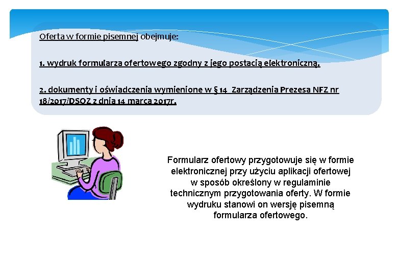  Oferta w formie pisemnej obejmuje: 1. wydruk formularza ofertowego zgodny z jego postacią