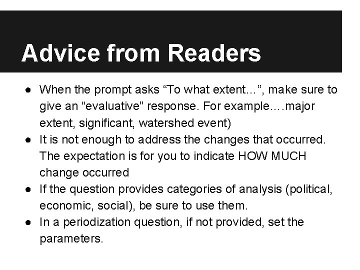 Advice from Readers ● When the prompt asks “To what extent…”, make sure to