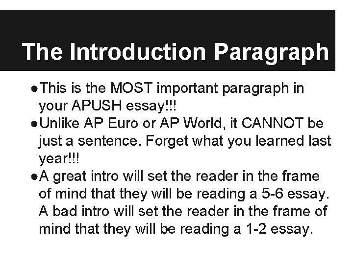The Introduction Paragraph ●This is the MOST important paragraph in your APUSH essay!!! ●Unlike