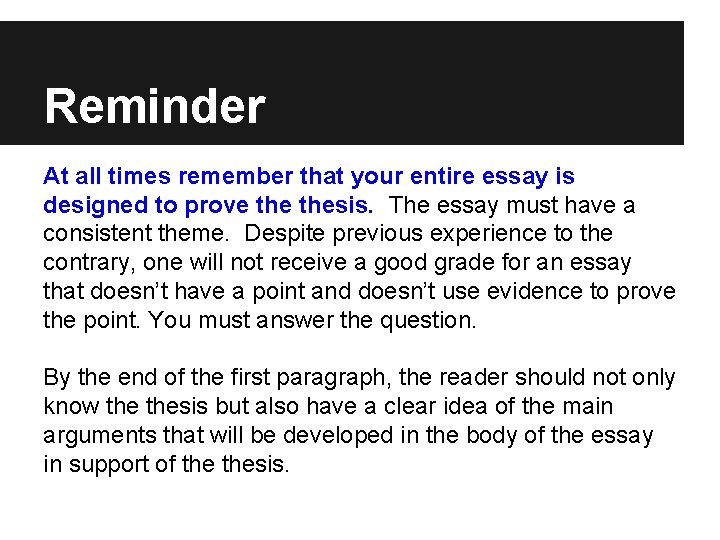 Reminder At all times remember that your entire essay is designed to prove thesis.