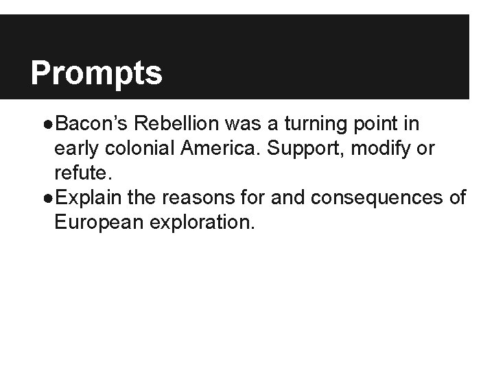 Prompts ●Bacon’s Rebellion was a turning point in early colonial America. Support, modify or