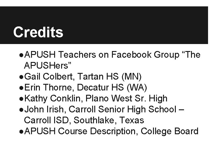 Credits ●APUSH Teachers on Facebook Group “The APUSHers” ●Gail Colbert, Tartan HS (MN) ●Erin