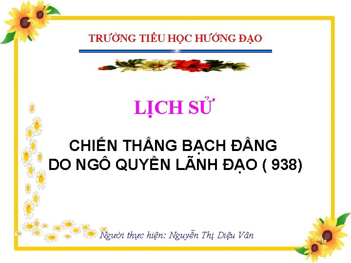 TRƯỜNG TIỂU HỌC HƯỚNG ĐẠO LỊCH SỬ CHIẾN THẮNG BẠCH ĐẰNG DO NGÔ QUYỀN