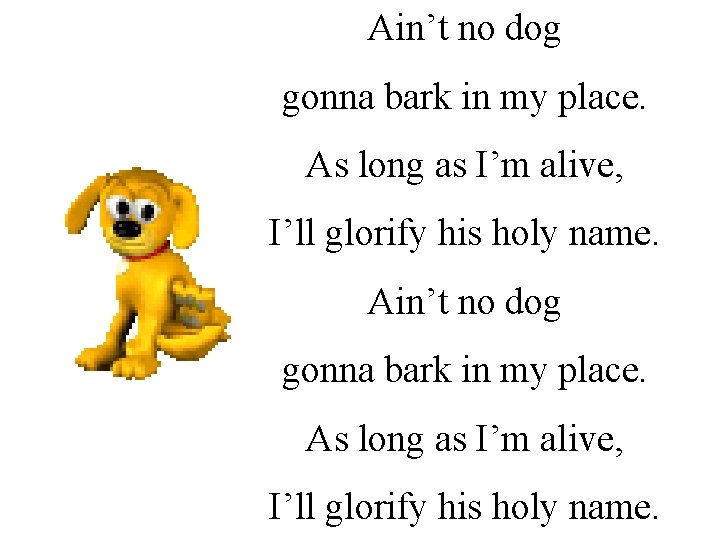Ain’t no dog gonna bark in my place. As long as I’m alive, I’ll