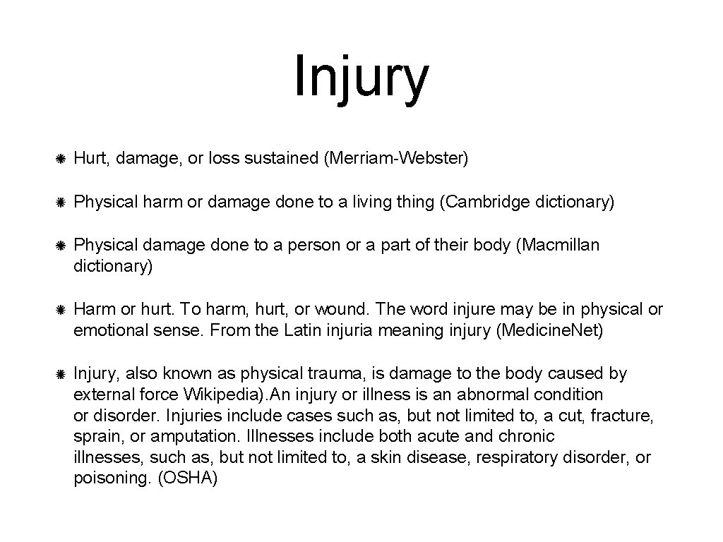 Injury Hurt, damage, or loss sustained (Merriam-Webster) Physical harm or damage done to a