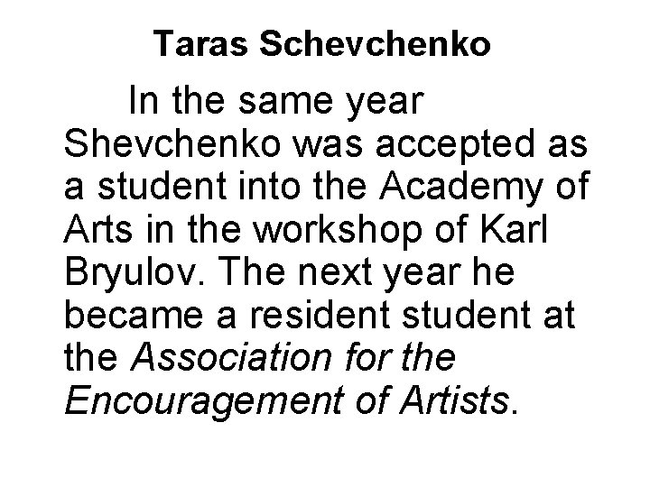 Taras Schevchenko In the same year Shevchenko was accepted as a student into the