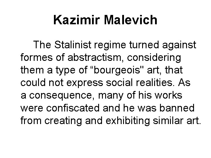 Kazimir Malevich The Stalinist regime turned against formes of abstractism, considering them a type