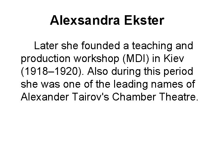 Alexsandra Ekster Later she founded a teaching and production workshop (MDI) in Kiev (1918–