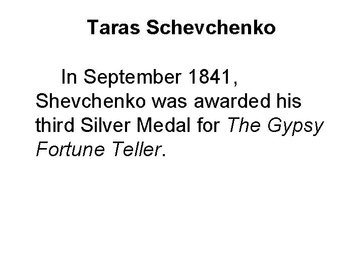 Taras Schevchenko In September 1841, Shevchenko was awarded his third Silver Medal for The