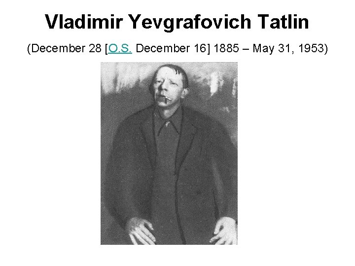 Vladimir Yevgrafovich Tatlin (December 28 [O. S. December 16] 1885 – May 31, 1953)