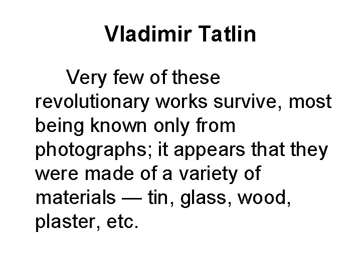 Vladimir Tatlin Very few of these revolutionary works survive, most being known only from