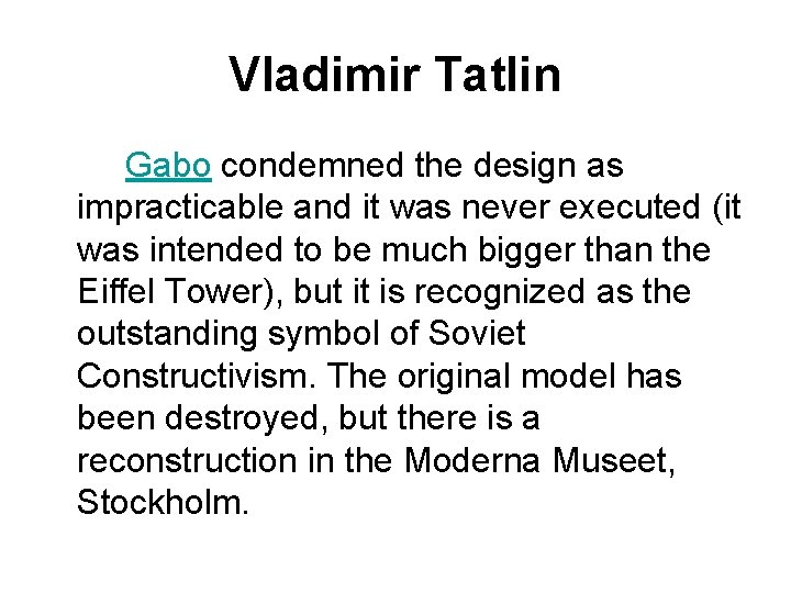 Vladimir Tatlin Gabo condemned the design as impracticable and it was never executed (it