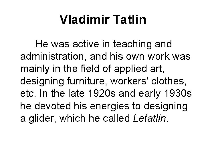 Vladimir Tatlin He was active in teaching and administration, and his own work was