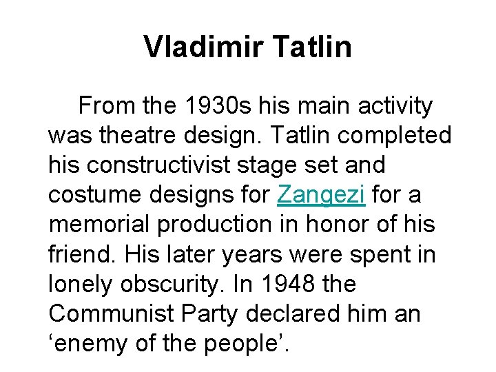 Vladimir Tatlin From the 1930 s his main activity was theatre design. Tatlin completed