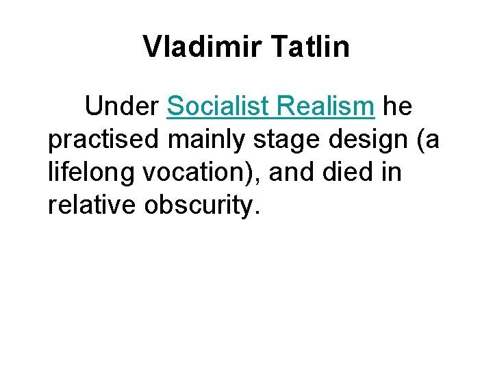 Vladimir Tatlin Under Socialist Realism he practised mainly stage design (a lifelong vocation), and