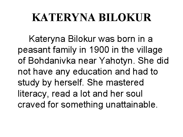 KATERYNA BILOKUR Kateryna Bilokur was born in a peasant family in 1900 in the