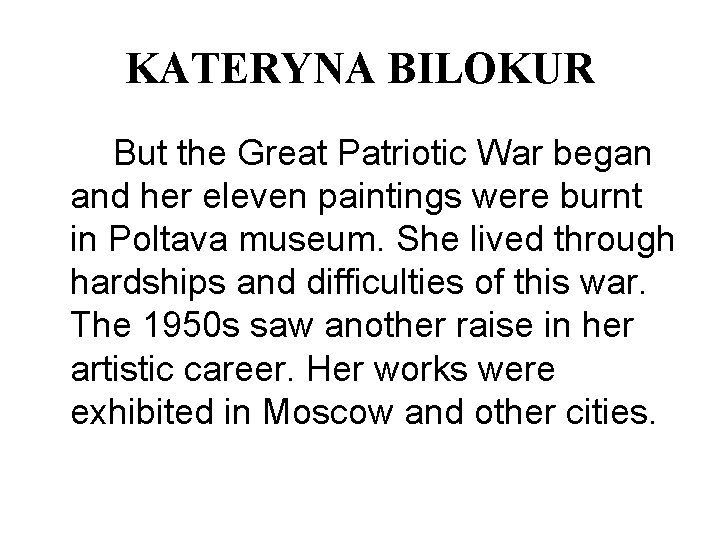 KATERYNA BILOKUR But the Great Patriotic War began and her eleven paintings were burnt