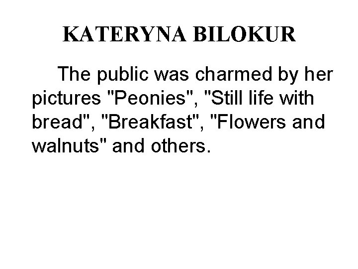KATERYNA BILOKUR The public was charmed by her pictures "Peonies", "Still life with bread",
