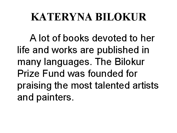 KATERYNA BILOKUR A lot of books devoted to her life and works are published