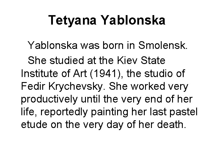 Tetyana Yablonska was born in Smolensk. She studied at the Kiev State Institute of