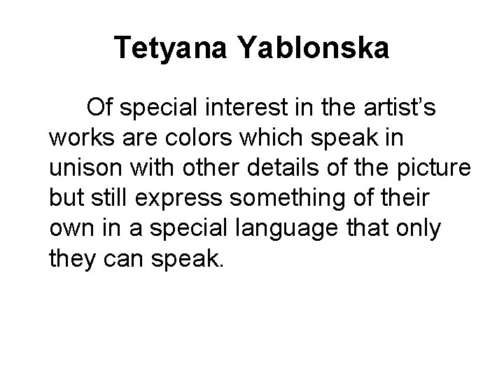 Tetyana Yablonska Of special interest in the artist’s works are colors which speak in