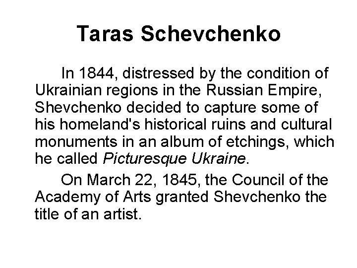 Taras Schevchenko In 1844, distressed by the condition of Ukrainian regions in the Russian