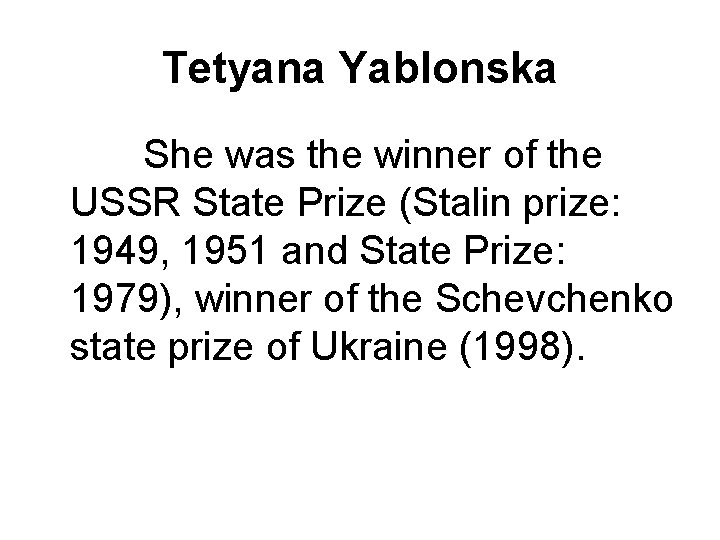 Tetyana Yablonska She was the winner of the USSR State Prize (Stalin prize: 1949,