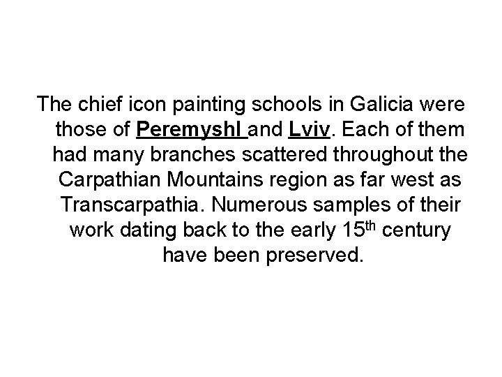 The chief icon painting schools in Galicia were those of Peremyshl and Lviv. Each