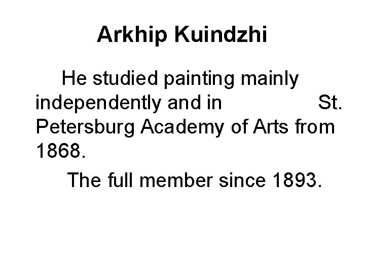 Arkhip Kuindzhi He studied painting mainly independently and in St. Petersburg Academy of Arts