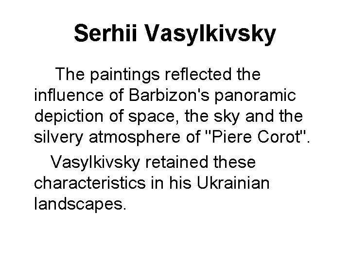 Serhii Vasylkivsky The paintings reflected the influence of Barbizon's panoramic depiction of space, the