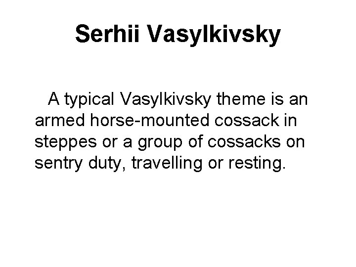 Serhii Vasylkivsky A typical Vasylkivsky theme is an armed horse-mounted cossack in steppes or