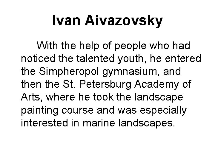Ivan Aivazovsky With the help of people who had noticed the talented youth, he
