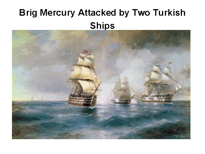 Brig Mercury Attacked by Two Turkish Ships 