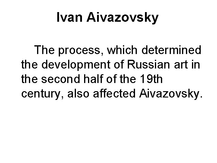 Ivan Aivazovsky The process, which determined the development of Russian art in the second