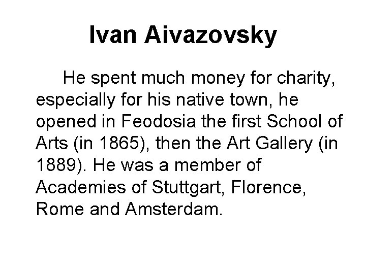 Ivan Aivazovsky He spent much money for charity, especially for his native town, he