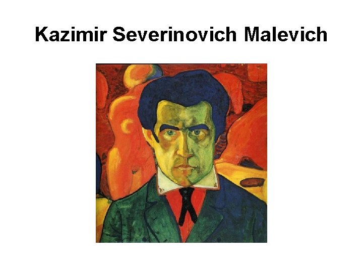 Kazimir Severinovich Malevich 