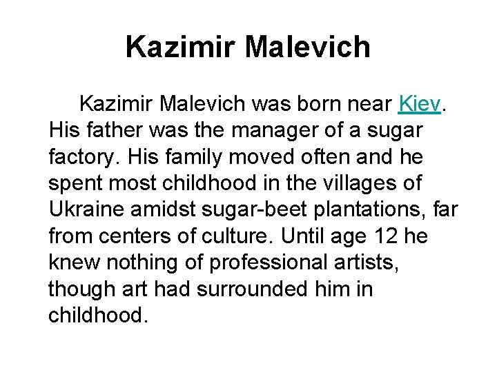 Kazimir Malevich Kazimir Malevich was born near Kiev. His father was the manager of