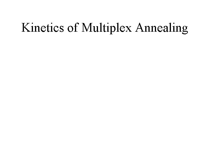 Kinetics of Multiplex Annealing 