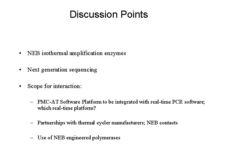 Discussion Points • NEB isothermal amplification enzymes • Next generation sequencing • Scope for