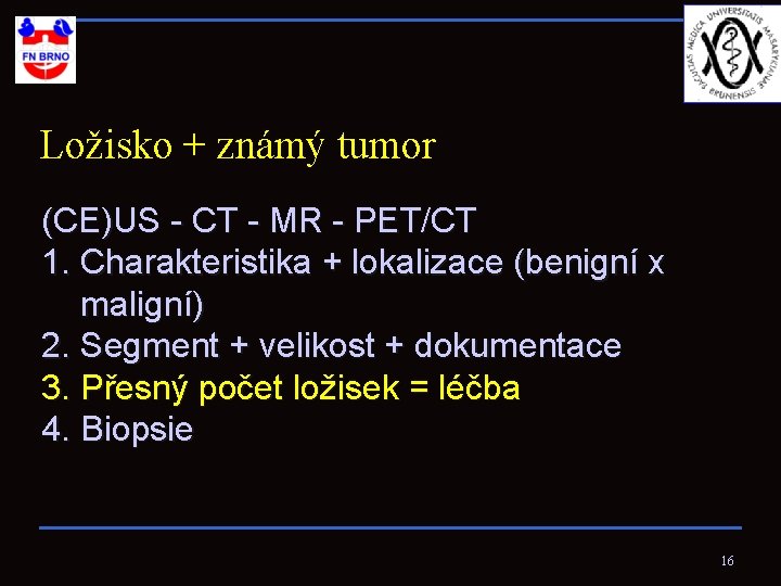Ložisko + známý tumor (CE)US - CT - MR - PET/CT 1. Charakteristika +
