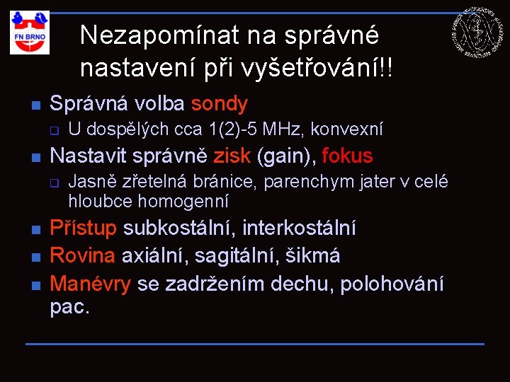 Nezapomínat na správné nastavení při vyšetřování!! n Správná volba sondy q n Nastavit správně