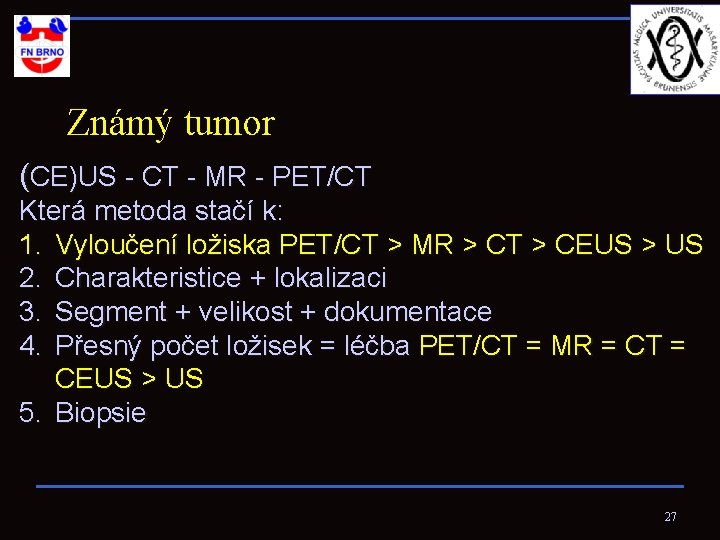Známý tumor (CE)US - CT - MR - PET/CT Která metoda stačí k: 1.