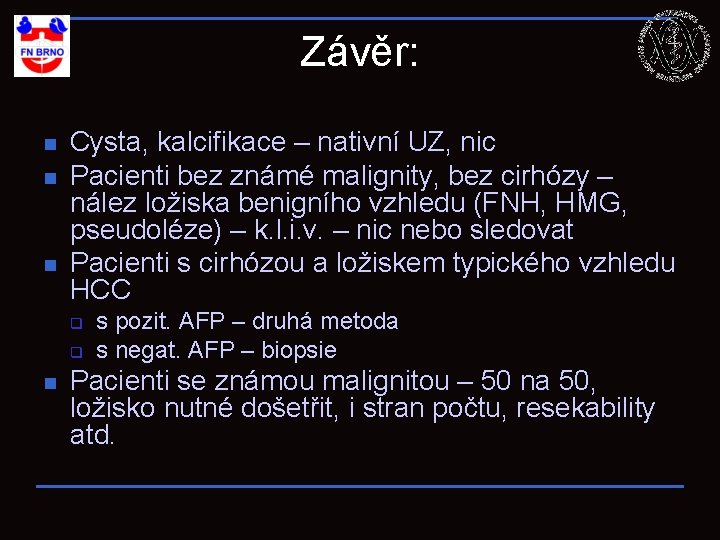 Závěr: n n n Cysta, kalcifikace – nativní UZ, nic Pacienti bez známé malignity,