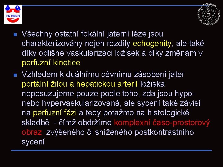 n n Všechny ostatní fokální jaterní léze jsou charakterizovány nejen rozdíly echogenity, ale také