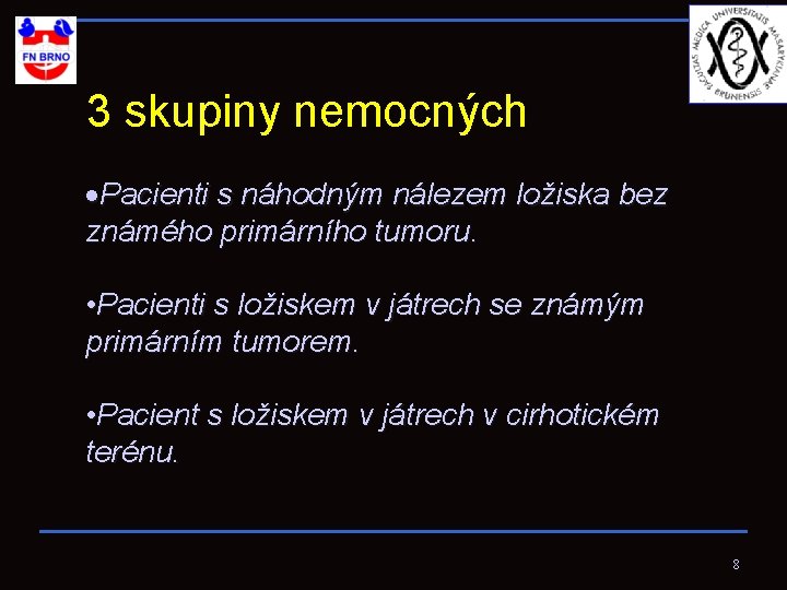 3 skupiny nemocných Pacienti s náhodným nálezem ložiska bez známého primárního tumoru. • Pacienti